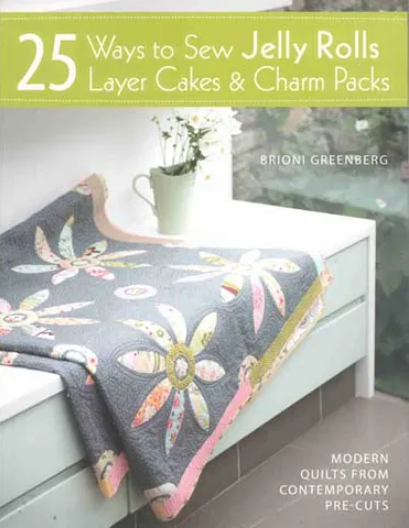 Book ~ 25 Ways to Sew Jelly Rolls, Layer Cakes & Charm Packs